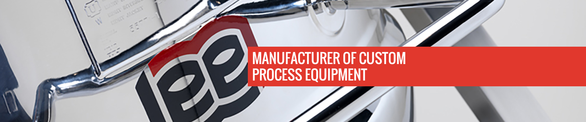 MANUFACTURER OF CUSTOM PROCESS EQUIPMENT MANUFACTURER OF CUSTOM PROCESS EQUIPMENT